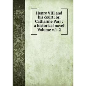 Книга Henry VIII and his court: or, Catharine Parr: a historical novel Volume v.1-2
Книга Henry VIII and his court: or, Catharine Parr: a historical novel Volume v.1-2