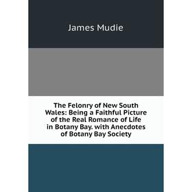 Книга The Felonry of New South Wales: Being a Faithful Picture of the Real Romance of Life in Botany Bay. with Anecdotes of Botany Bay Society
Книга The Felonry of New South Wales: Being a Faithful Picture of the Real Romance of Life in Botany Bay. with Anecdotes of Botany Bay Society