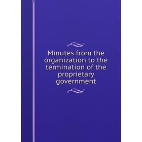Книга Minutes from the organization to the termination of the proprietary government
Книга Minutes from the organization to the termination of the proprietary government