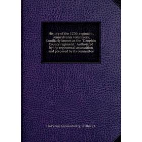 Книга History of the 127th regiment, Pennsylvania volunteers, familiarly known as the Dauphin County regiment. Authorized by the regimental assocaitio
Книга History of the 127th regiment, Pennsylvania volunteers, familiarly known as the Dauphin County regiment. Authorized by the regimental assocaitio
