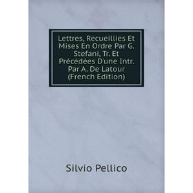 Книга Lettres, Recueillies Et Mises En Ordre Par G Stefani, Tr Et Précédées D'une Intr Par A De Latour
Книга Lettres, Recueillies Et Mises En Ordre Par G Stefani, Tr Et Précédées D'une Intr Par A De Latour
