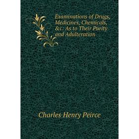 Книга Examinations of Drugs, Medicines, Chemicals, &c: As to Their Purity and Adulteration
Книга Examinations of Drugs, Medicines, Chemicals, &c: As to Their Purity and Adulteration