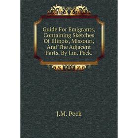Книга Guide For Emigrants, Containing Sketches Of Illinois, Missouri, And The Adjacent Parts. By J.m. Peck
Книга Guide For Emigrants, Containing Sketches Of Illinois, Missouri, And The Adjacent Parts. By J.m. Peck