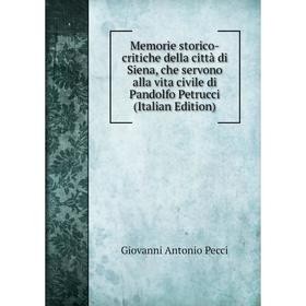 Книга Memorie storico-critiche della città di Siena, che servono alla vita civile di Pandolfo Petrucci
Книга Memorie storico-critiche della città di Siena, che servono alla vita civile di Pandolfo Petrucci