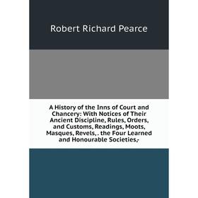 Книга A History of the Inns of Court and Chancery: With Notices of Their Ancient Discipline, Rules, Orders, and Customs, Readings, Moots, Masques, Rev
Книга A History of the Inns of Court and Chancery: With Notices of Their Ancient Discipline, Rules, Orders, and Customs, Readings, Moots, Masques, Rev