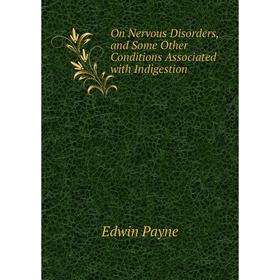 Книга On Nervous Disorders, and Some Other Conditions Associated with Indigestion
Книга On Nervous Disorders, and Some Other Conditions Associated with Indigestion