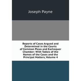 Книга Reports of Cases Argued and Determined in the Courts of Common Pleas and Exchequer Chamber: With Tables of the Names of the Cases and the Princi
Книга Reports of Cases Argued and Determined in the Courts of Common Pleas and Exchequer Chamber: With Tables of the Names of the Cases and the Princi