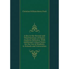 Книга A Key to the Second and Third Sections of Pauli's Analecta Hebraica: With Additional Critical Notes for the Use of Students in Schools and Unive
Книга A Key to the Second and Third Sections of Pauli's Analecta Hebraica: With Additional Critical Notes for the Use of Students in Schools and Unive