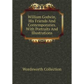 Книга William Godwin, His Friends And Contemporaries. With Portraits And Illustrations
Книга William Godwin, His Friends And Contemporaries. With Portraits And Illustrations