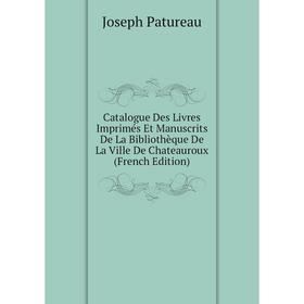 Книга Catalogue Des Livres Imprimés Et Manuscrits De La Bibliothèque De La Ville De Chateauroux (French Edition)
Книга Catalogue Des Livres Imprimés Et Manuscrits De La Bibliothèque De La Ville De Chateauroux (French Edition)