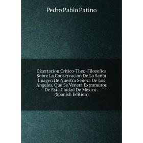 Книга Disertacion Critico-Theo-Filosofica Sobre La Conservacion De La Santa Imagen De Nuestra Señora De Los Angeles, Que Se Venera Extramuros De Esta
Книга Disertacion Critico-Theo-Filosofica Sobre La Conservacion De La Santa Imagen De Nuestra Señora De Los Angeles, Que Se Venera Extramuros De Esta