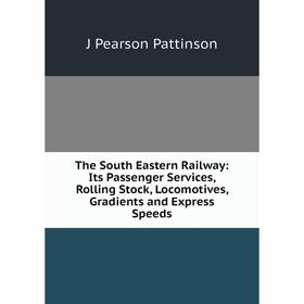 Книга The South Eastern Railway: Its Passenger Services, Rolling Stock, Locomotives, Gradients and Express Speeds
Книга The South Eastern Railway: Its Passenger Services, Rolling Stock, Locomotives, Gradients and Express Speeds