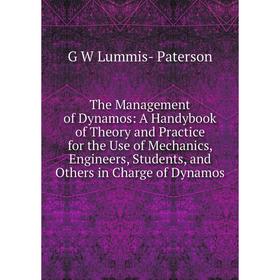 Книга The Management of Dynamos: A Handybook of Theory and Practice for the Use of Mechanics, Engineers, Students, and Others in Charge of Dynamos
Книга The Management of Dynamos: A Handybook of Theory and Practice for the Use of Mechanics, Engineers, Students, and Others in Charge of Dynamos