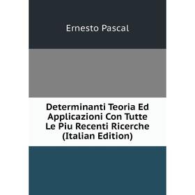 Книга Determinanti Teoria Ed Applicazioni Con Tutte Le Piu Recenti Ricerche (Italian Edition)
Книга Determinanti Teoria Ed Applicazioni Con Tutte Le Piu Recenti Ricerche (Italian Edition)