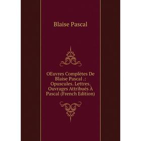 Книга Oeuvres complètes De Blaise Pascal: Opuscules Lettres ouvrage s Attribués À Pascal
Книга Oeuvres complètes De Blaise Pascal: Opuscules Lettres ouvrage s Attribués À Pascal