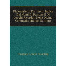 Книга Dizionarietto Dantesco: Indice Dei Nomi Di Persone E Di Luoghi Ricordati Nella Divina Commedia (Italian Edition)
Книга Dizionarietto Dantesco: Indice Dei Nomi Di Persone E Di Luoghi Ricordati Nella Divina Commedia (Italian Edition)