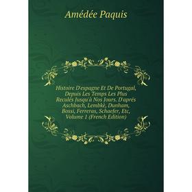 Книга Histoire D'espagne Et De Portugal, Depuis Les Temps Les Plus Reculés Jusqu'à Nos Jours. D'aprés Aschbach, Lembkè, Dunham, Bossi, Ferreras, Schae
Книга Histoire D'espagne Et De Portugal, Depuis Les Temps Les Plus Reculés Jusqu'à Nos Jours. D'aprés Aschbach, Lembkè, Dunham, Bossi, Ferreras, Schae