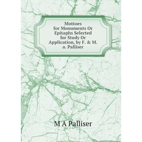 Книга Mottoes for Monuments Or Epitaphs Selected for Study Or Application, by F & Ma Palliser
Книга Mottoes for Monuments Or Epitaphs Selected for Study Or Application, by F & Ma Palliser