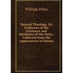 Книга Natural Theology, Or, Evidences of the Existence and Attributes of the Deity: Collected from the Appearances of Nature
Книга Natural Theology, Or, Evidences of the Existence and Attributes of the Deity: Collected from the Appearances of Nature