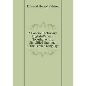 Книга A Concise Dictionary, English-Persian: Together with a Simplified Grammar of the Persian Language
Книга A Concise Dictionary, English-Persian: Together with a Simplified Grammar of the Persian Language