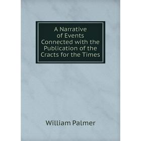 Книга A Narrative of Events Connected with the Publication of the Cracts for the Times
Книга A Narrative of Events Connected with the Publication of the Cracts for the Times