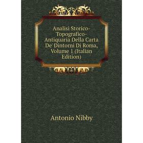 Книга Analisi Storico-Topografico-Antiquaria Della Carta De' Dintorni Di Roma, Volume 1 (Italian Edition)
Книга Analisi Storico-Topografico-Antiquaria Della Carta De' Dintorni Di Roma, Volume 1 (Italian Edition)