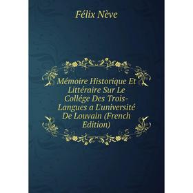 Книга Mémoire Historique Et littéraire Sur Le Collége Des Trois-Langues a L'université De Louvain
Книга Mémoire Historique Et littéraire Sur Le Collége Des Trois-Langues a L'université De Louvain