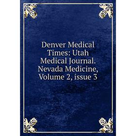 Книга Denver Medical Times: Utah Medical Journal. Nevada Medicine, Volume 2, issue 3
Книга Denver Medical Times: Utah Medical Journal. Nevada Medicine, Volume 2, issue 3