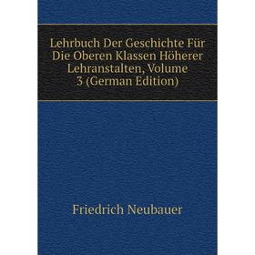 Книга Lehrbuch Der Geschichte Für Die Oberen Klassen Höherer Lehranstalten, Volume 3
Книга Lehrbuch Der Geschichte Für Die Oberen Klassen Höherer Lehranstalten, Volume 3