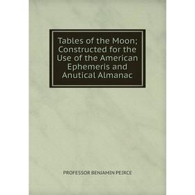 Книга Tables of the Moon; Constructed for the Use of the American Ephemeris and Anutical Almanac
Книга Tables of the Moon; Constructed for the Use of the American Ephemeris and Anutical Almanac