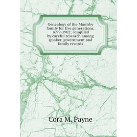 Книга Genealogy of the Maulsby family for five generations, 1699-1902; compiled by careful research among Quaker, government and family records
Книга Genealogy of the Maulsby family for five generations, 1699-1902; compiled by careful research among Quaker, government and family records