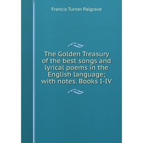 Книга The Golden Treasury of the best songs and lyrical poems in the English language; with notes. Books I-IV
Книга The Golden Treasury of the best songs and lyrical poems in the English language; with notes. Books I-IV