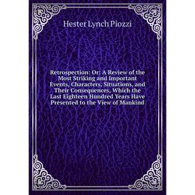 Книга Retrospection: Or: A Review of the Most Striking and Important Events, Characters, Situations, and Their Consequences, Which the Last Eighteen H
Книга Retrospection: Or: A Review of the Most Striking and Important Events, Characters, Situations, and Their Consequences, Which the Last Eighteen H