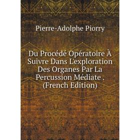 Книга Du Procédé Opératoire À Suivre Dans L'exploration Des Organes Par La Percussion Médiate. (French Edition)
Книга Du Procédé Opératoire À Suivre Dans L'exploration Des Organes Par La Percussion Médiate. (French Edition)