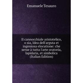 Книга Il cannocchiale aristotelico, o sia, Idea dell'arguta et ingeniosa elocutione: che serue à tutta l'arte oratoria, lapidaria, et simbolica (Itali
Книга Il cannocchiale aristotelico, o sia, Idea dell'arguta et ingeniosa elocutione: che serue à tutta l'arte oratoria, lapidaria, et simbolica (Itali