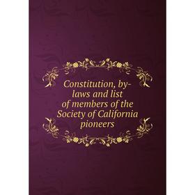 Книга Constitution, by-laws and list of members of the Society of California pioneers
Книга Constitution, by-laws and list of members of the Society of California pioneers