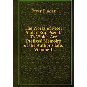 Книга The Works of Peter Pindar, Esq. Pseud.: To Which Are Prefixed Memoirs of the Author's Life, Volume 1
Книга The Works of Peter Pindar, Esq. Pseud.: To Which Are Prefixed Memoirs of the Author's Life, Volume 1