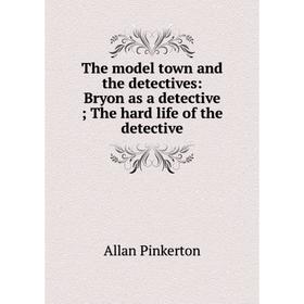 Книга The model town and the detectives: Bryon as a detective; The hard life of the detective
Книга The model town and the detectives: Bryon as a detective; The hard life of the detective