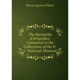 Книга The Barnacles (Cirripedia): Contained in the Collections of the U. S. National Museum
Книга The Barnacles (Cirripedia): Contained in the Collections of the U. S. National Museum