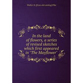 Книга In the land of flowers, a series of revised sketches which first appeared in The Mayflower
Книга In the land of flowers, a series of revised sketches which first appeared in The Mayflower