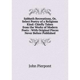 Книга Sabbath Recreations, Or, Select Poetry of a Religious Kind: Chiefly Taken from the Works of Modern Poets: With Original Pieces Never Before Publ
Книга Sabbath Recreations, Or, Select Poetry of a Religious Kind: Chiefly Taken from the Works of Modern Poets: With Original Pieces Never Before Publ