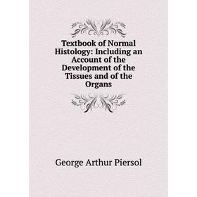Книга Textbook of Normal Histology: Including an Account of the Development of the Tissues and of the Organs
Книга Textbook of Normal Histology: Including an Account of the Development of the Tissues and of the Organs