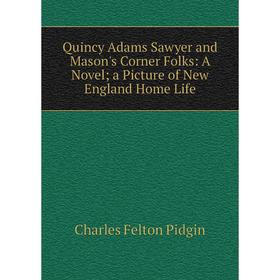 Книга Quincy Adams Sawyer and Mason's Corner Folks: A Novel; a Picture of New England Home Life
Книга Quincy Adams Sawyer and Mason's Corner Folks: A Novel; a Picture of New England Home Life
