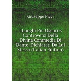 Книга I Luoghi Più Oscuri E Controversi Della Divina Commedia Di Dante, Dichiarati Da Lui Stesso (Italian Edition)
Книга I Luoghi Più Oscuri E Controversi Della Divina Commedia Di Dante, Dichiarati Da Lui Stesso (Italian Edition)