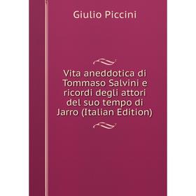 Книга Vita aneddotica di Tommaso Salvini e ricordi degli attori del suo tempo di Jarro (Italian Edition)
Книга Vita aneddotica di Tommaso Salvini e ricordi degli attori del suo tempo di Jarro (Italian Edition)