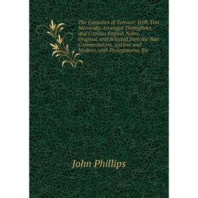 Книга The Comedies of Terence: With Text Metrically Arranged Throughout, and Copious English Notes, Original, and Selected from the Best Commentators,
Книга The Comedies of Terence: With Text Metrically Arranged Throughout, and Copious English Notes, Original, and Selected from the Best Commentators,