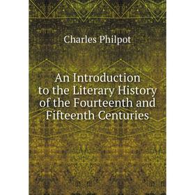 Книга An Introduction to the Literary History of the Fourteenth and Fifteenth Centuries
Книга An Introduction to the Literary History of the Fourteenth and Fifteenth Centuries