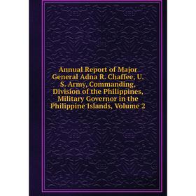 Книга Annual Report of Major General Adna R. Chaffee, U. S. Army, Commanding, Division of the Philippines, Military Governor in the Philippine Islands
Книга Annual Report of Major General Adna R. Chaffee, U. S. Army, Commanding, Division of the Philippines, Military Governor in the Philippine Islands