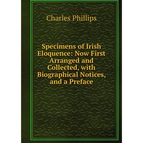 Книга Specimens of Irish Eloquence: Now First Arranged and Collected, with Biographical Notices, and a Preface
Книга Specimens of Irish Eloquence: Now First Arranged and Collected, with Biographical Notices, and a Preface