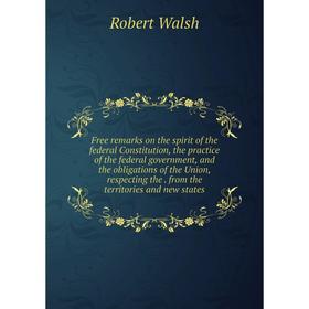Книга Free remarks on the spirit of the federal Constitution, the practice of the federal government and the obligations of the Union, respecting the
Книга Free remarks on the spirit of the federal Constitution, the practice of the federal government and the obligations of the Union, respecting the